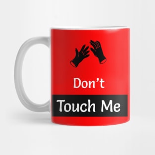 Dont touch me Now Mug